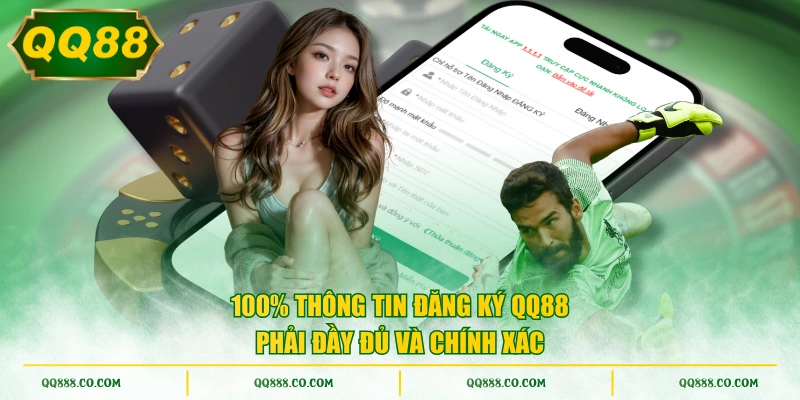 100% thông tin đăng ký QQ88 phải đầy đủ và chính xác