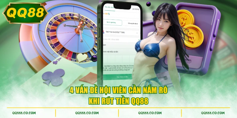 4 vấn đề hội viên cần nắm rõ khi rút tiền QQ88