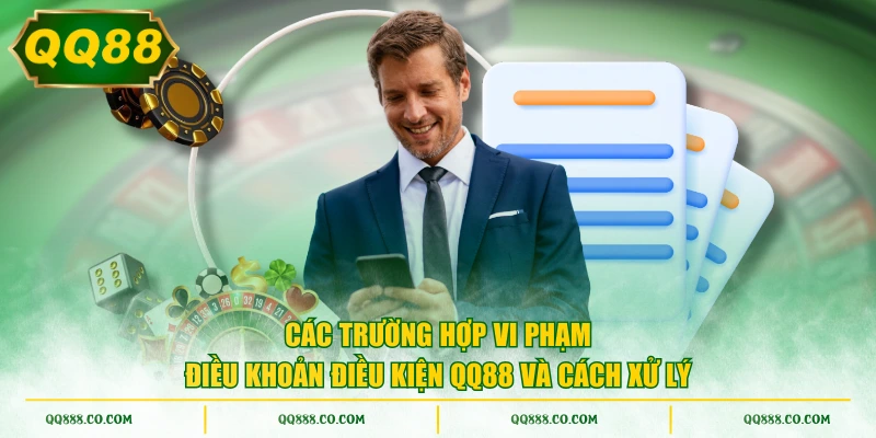 Các trường hợp vi phạm điều khoản điều kiện QQ88 và cách xử lý