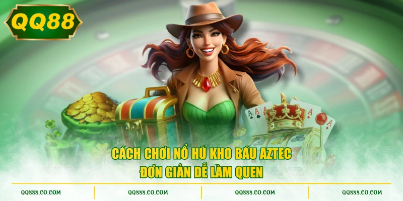 Cách chơi nổ hũ Kho Báu Aztec đơn giản dễ làm quen