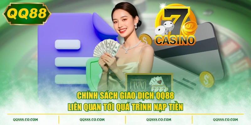 Chính sách giao dịch QQ88 liên quan tới quá trình nạp tiền