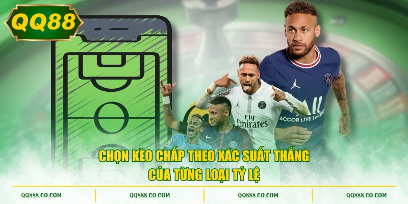 Chọn kèo chấp theo xác suất thắng của từng loại tỷ lệ