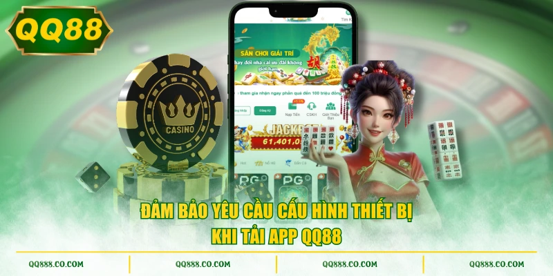 Đảm bảo yêu cầu cấu hình thiết bị khi tải app QQ88