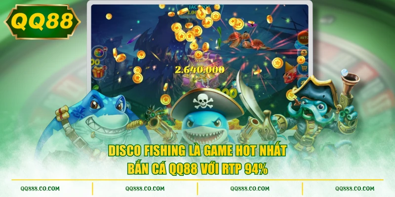 Disco Fishing là game hot nhất bắn cá QQ88 với RTP 94%