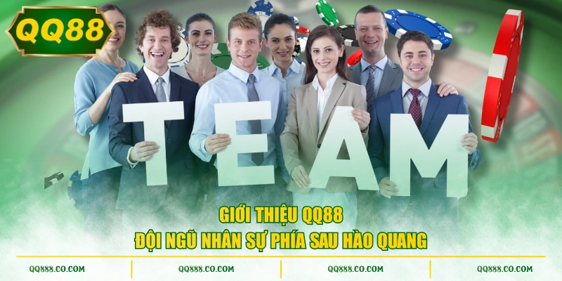 Giới thiệu QQ88 đội ngũ nhân sự phía sau hào quang