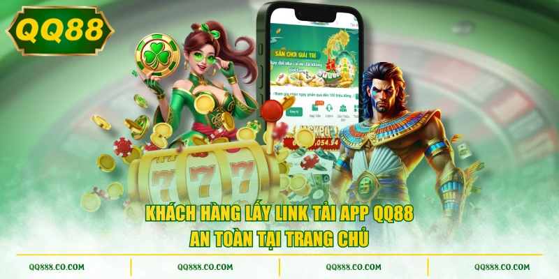 Khách hàng lấy link tải app QQ88 an toàn tại trang chủ
