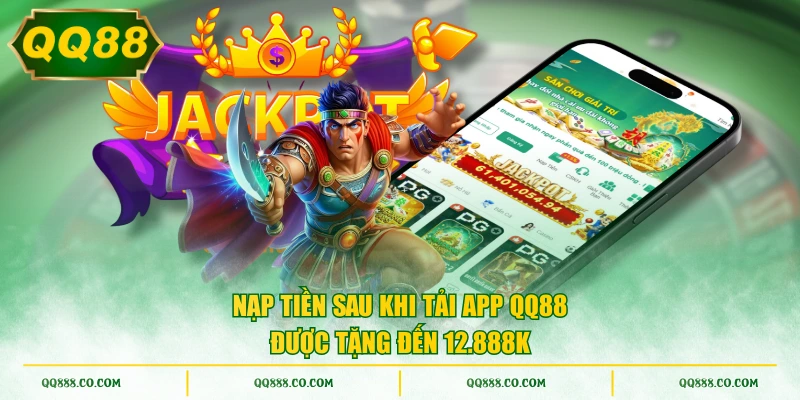 Nạp tiền sau khi tải app QQ88 được tặng đến 12.888k