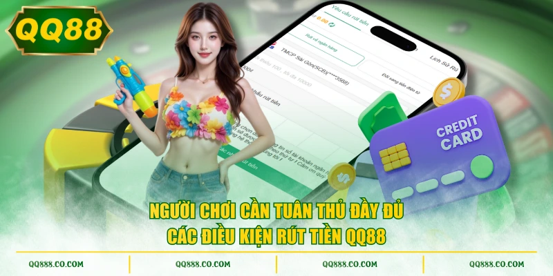 Người chơi cần tuân thủ đầy đủ các điều kiện rút tiền QQ88