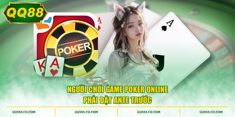 Người chơi Game Poker Online phải đặt Ante trước