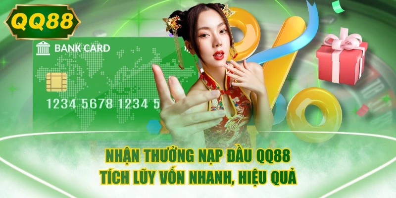 Nhận Thưởng Nạp Đầu QQ88 - Tích Lũy Vốn Nhanh, Hiệu Quả