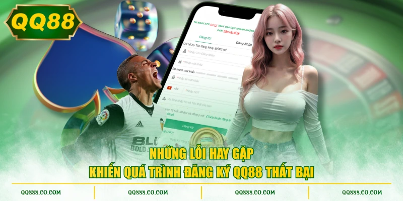 Những lỗi hay gặp khiến quá trình đăng ký QQ88 thất bại