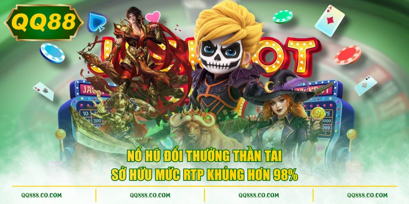 Nổ hũ đổi thưởng Thần Tài sở hữu mức RTP khủng hơn 98%