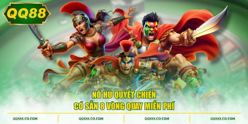 Nổ Hũ Quyết Chiến có sẵn 8 vòng quay miễn phí