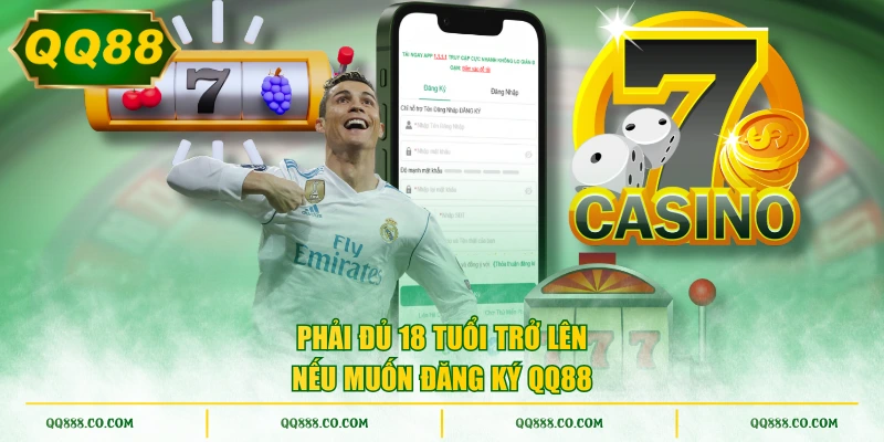 Phải đủ 18 tuổi trở lên nếu muốn đăng ký QQ88