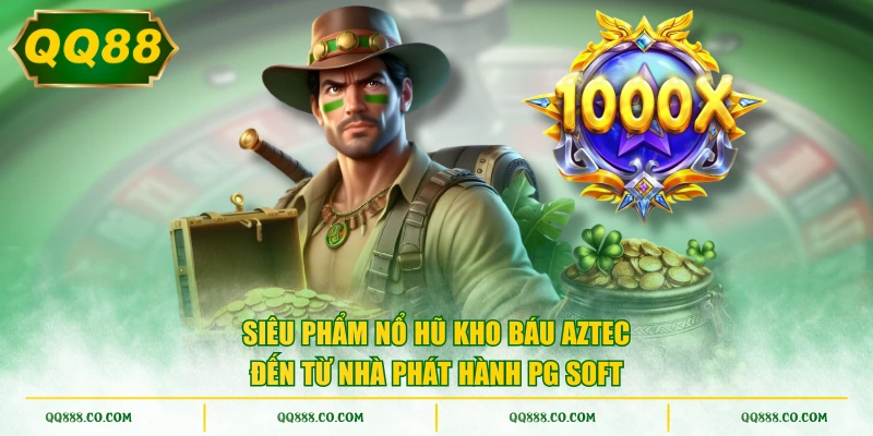 Siêu phẩm nổ hũ Kho Báu Aztec đến từ nhà phát hành PG Soft