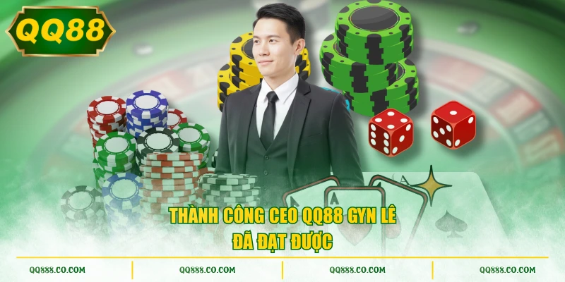 Thành công CEO QQ88 Gyn Lê đã đạt được