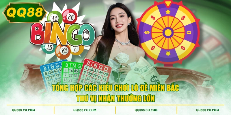 Tổng hợp các kiểu chơi lô đề miền Bắc thú vị nhận thưởng lớn