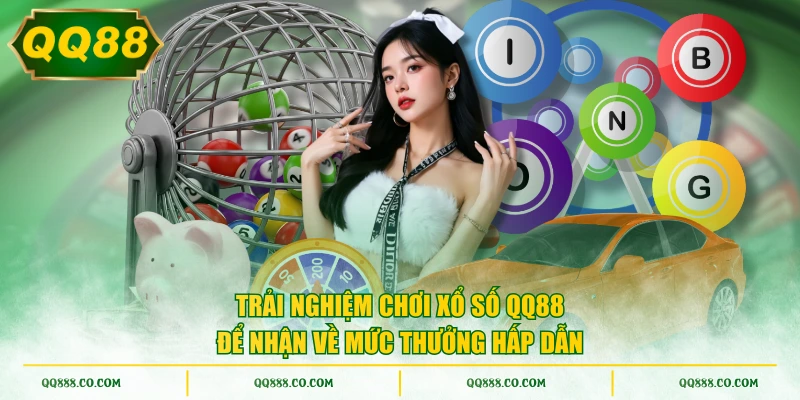 Trải nghiệm chơi xổ số QQ88 để nhận về mức thưởng hấp dẫn