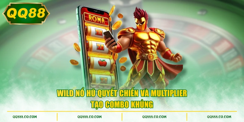 Wild Nổ Hũ Quyết Chiến và multiplier tạo combo khủng