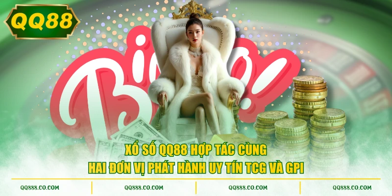 Xổ số QQ88 hợp tác cùng hai đơn vị phát hành uy tín TCG và GPI